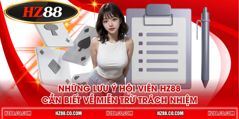 Những lưu ý hội viên HZ88 cần biết về miễn trừ trách nhiệm